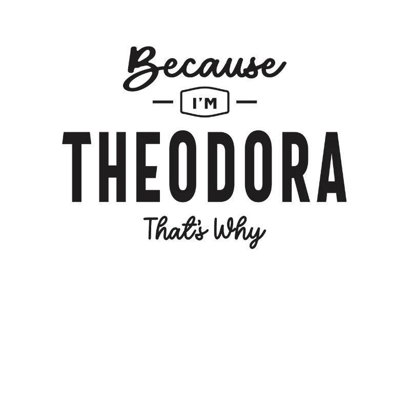 Weil ich Theodora bin, deshalb personalisierter Name
