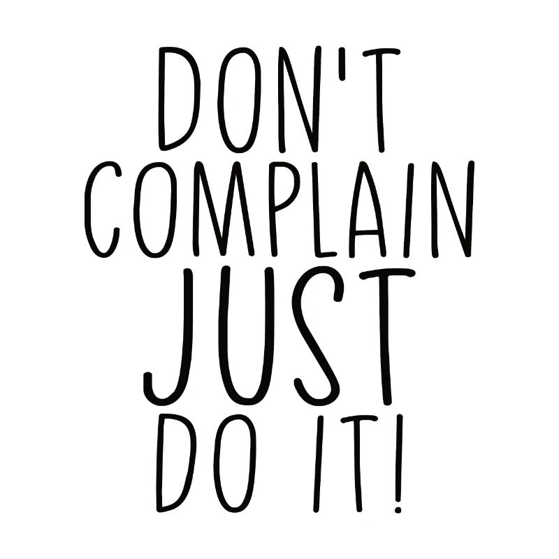 Ne vous plaignez pas, faites-le simplement en disant motivation