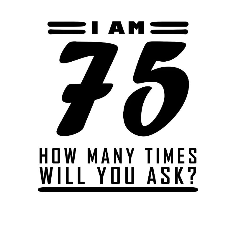 I am 75 – 75th birthday gift