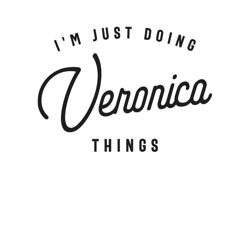 I'm Just Doing Veronica Things Personalized Name