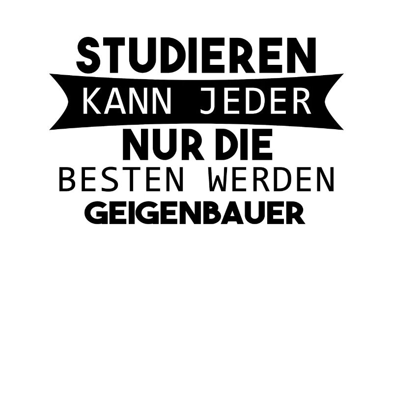 Geigenbauer lustiger Spruch