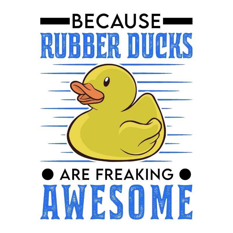 Because Rubber Ducks are freaking awesome