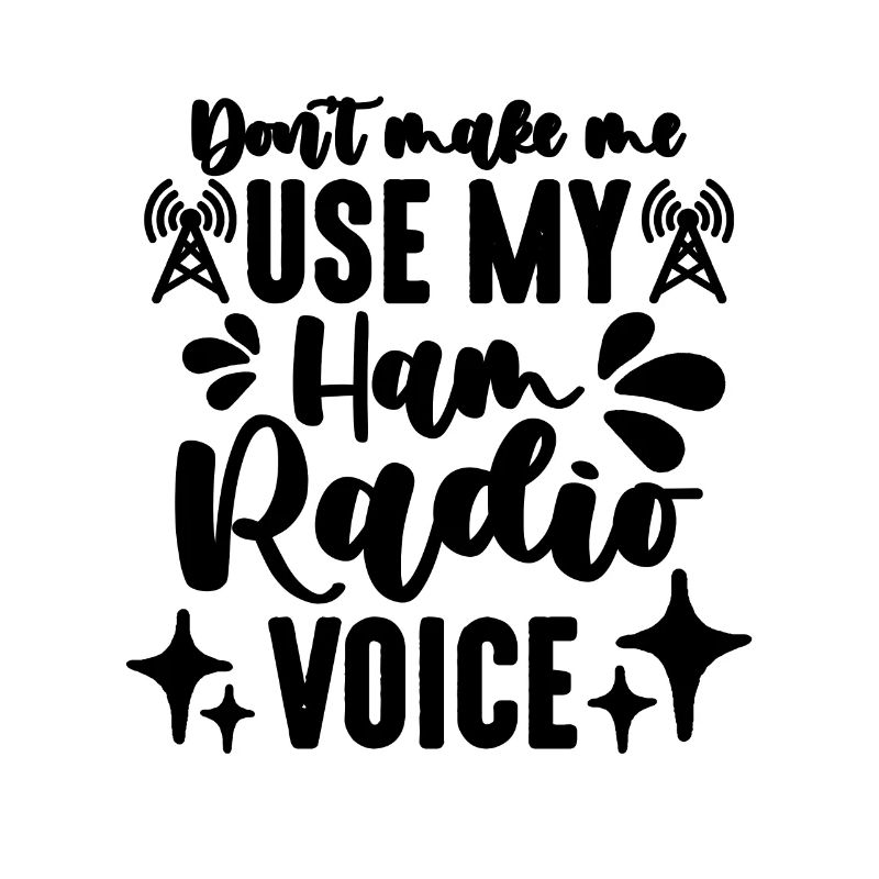 Don't Make Me Use My Frequency Ham Radio Operator