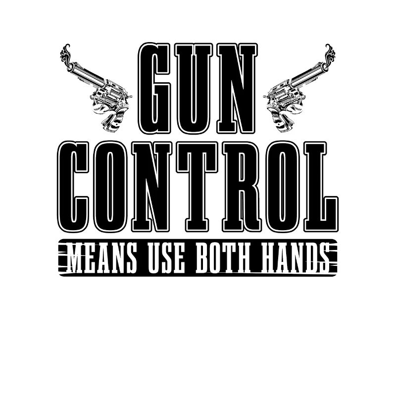 Gun Control Means Use Both Hands Shooter Gunsmiths