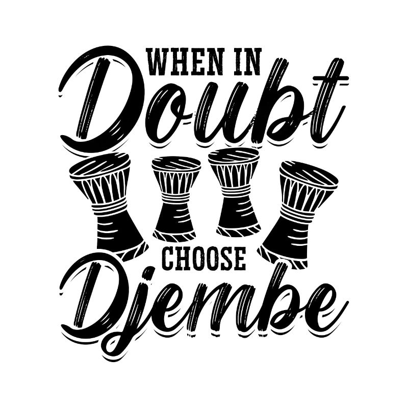 When In Doubt Choose Percussionist Djembe Player