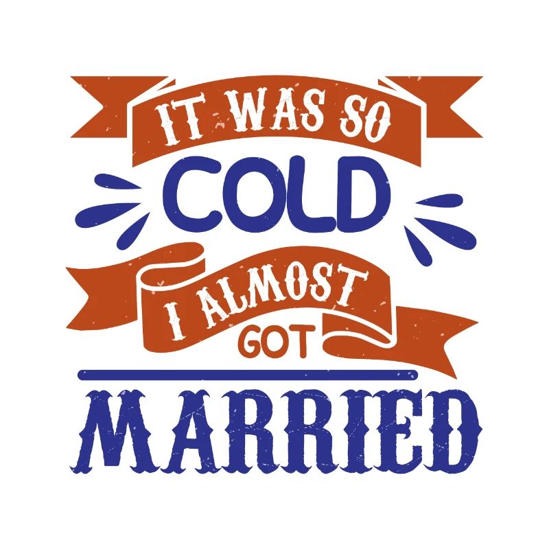 IT WAS SO COLD I ALMOST GOT MARRIED