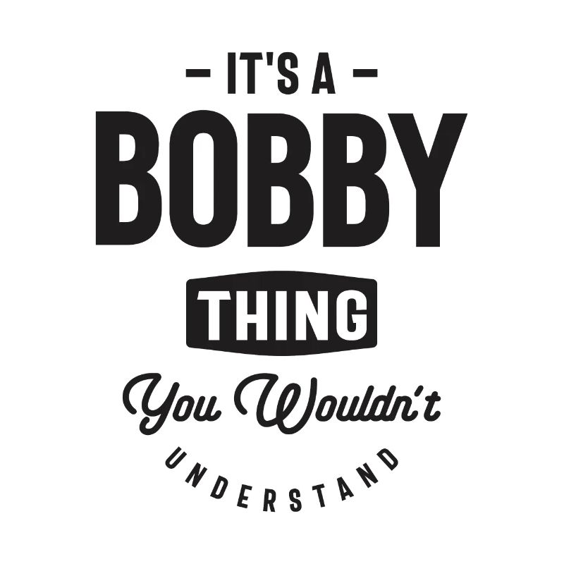 It’s a Bobby Thing - Nom Bobby