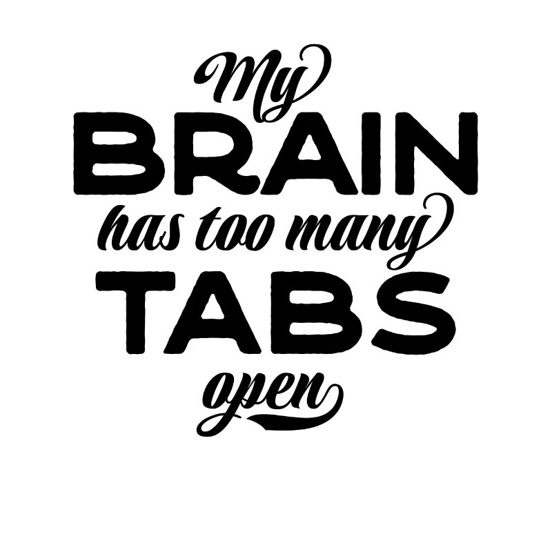 My brain has too many tabs open