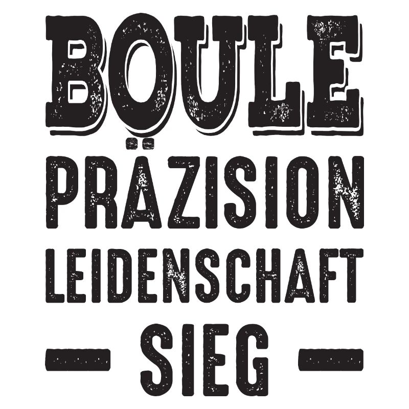 Boule Präzision Leidenschaft Sieg! Bouler Spruch