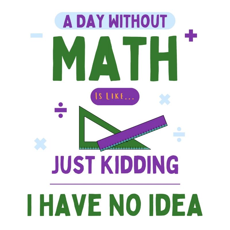A Day Without Math Is Like... Math Enthusiast