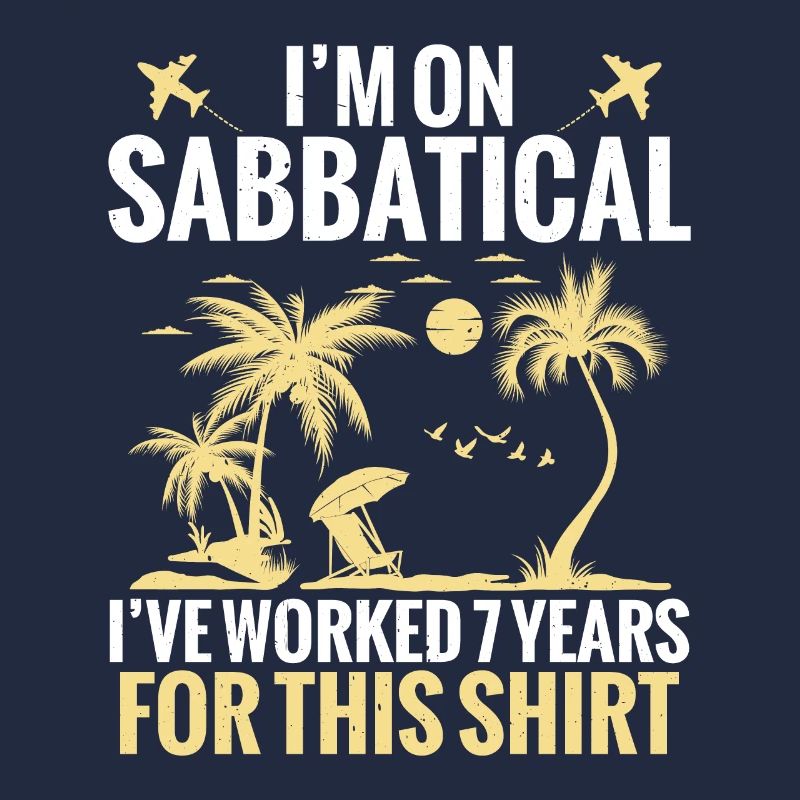 I'm taking a sabbatical, I have 7 years for it