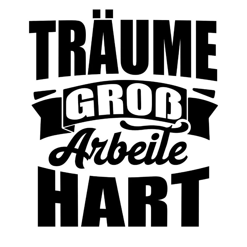 Träume groß Arbeite Hart