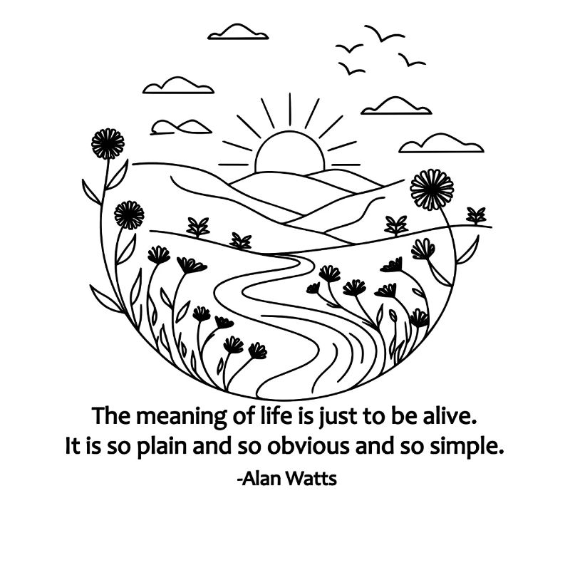 Be Alive Quote | Alan Watts Wisdom Philosophy Art