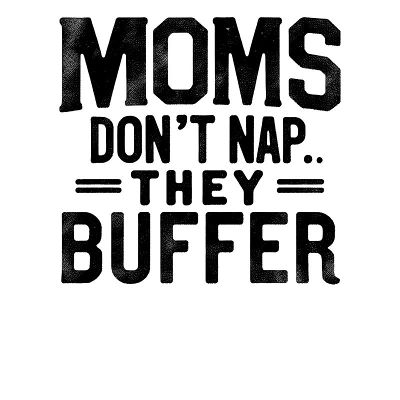 Moms Don’t Nap They Buffer Lustig Mama Muttertag