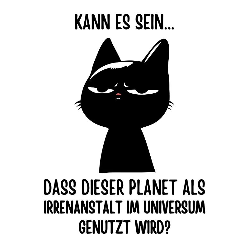 Irrenanstalt Erde? Katze hat genug! Sarkasmus
