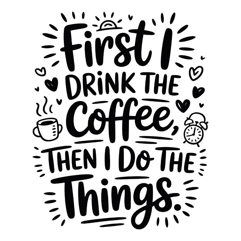 Coffee Saying First I Drink Coffee Coffee Drinker