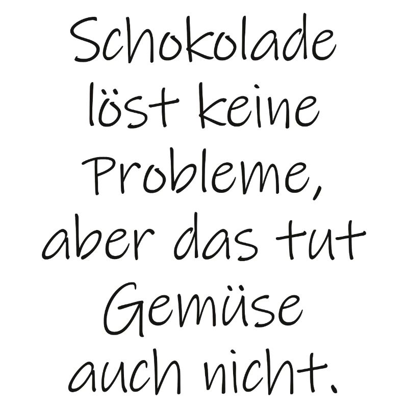 Chocolate doesn't solve any problems funny saying