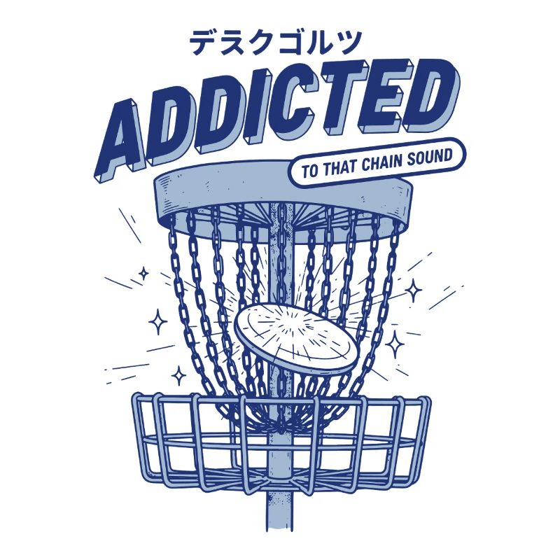 Disc Golf Addicted To That Chain Sound Flying Disc