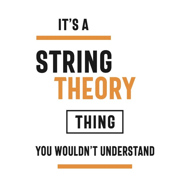 Eine String-Theorie-Sache, die Sie nicht verstehen würden