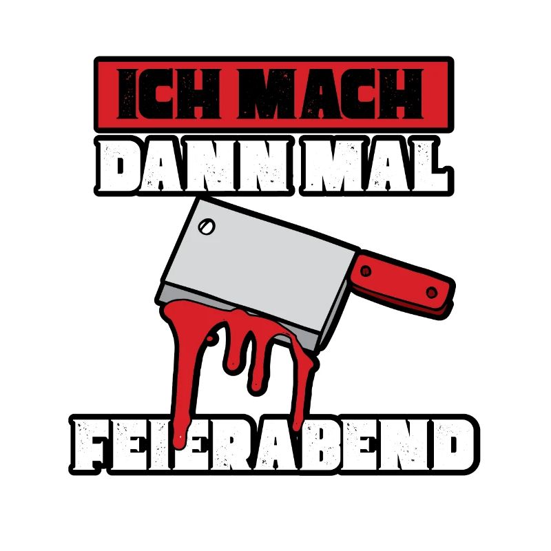 Ich mach dann mal feierabend Metzger Fleischer