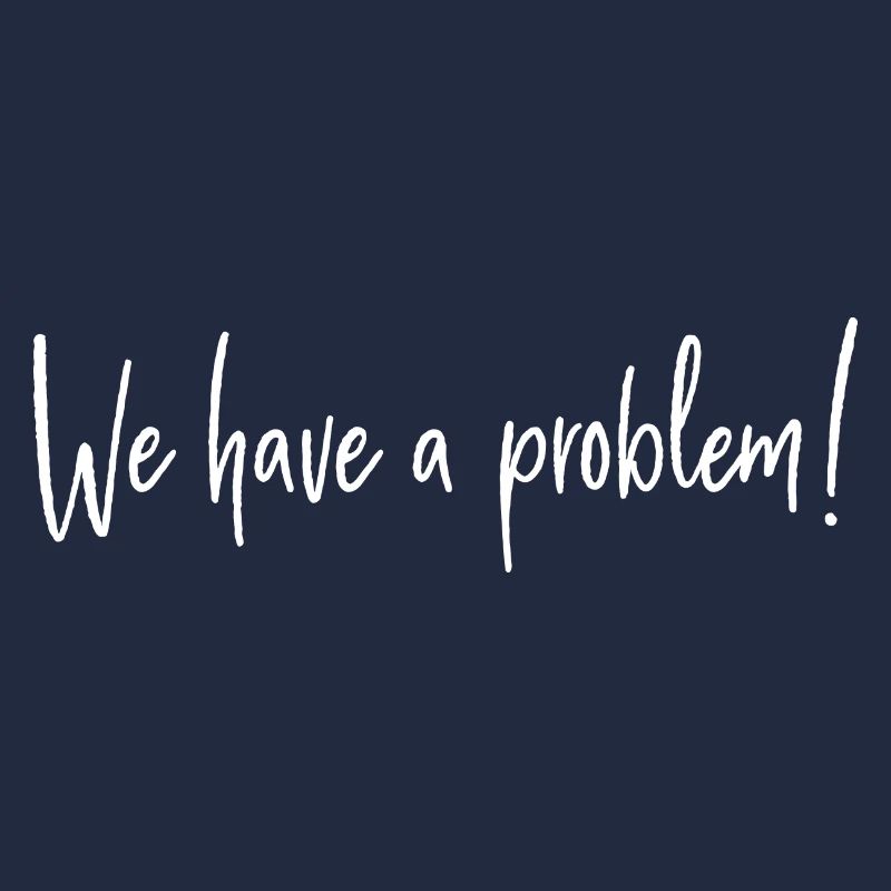 We have a problem