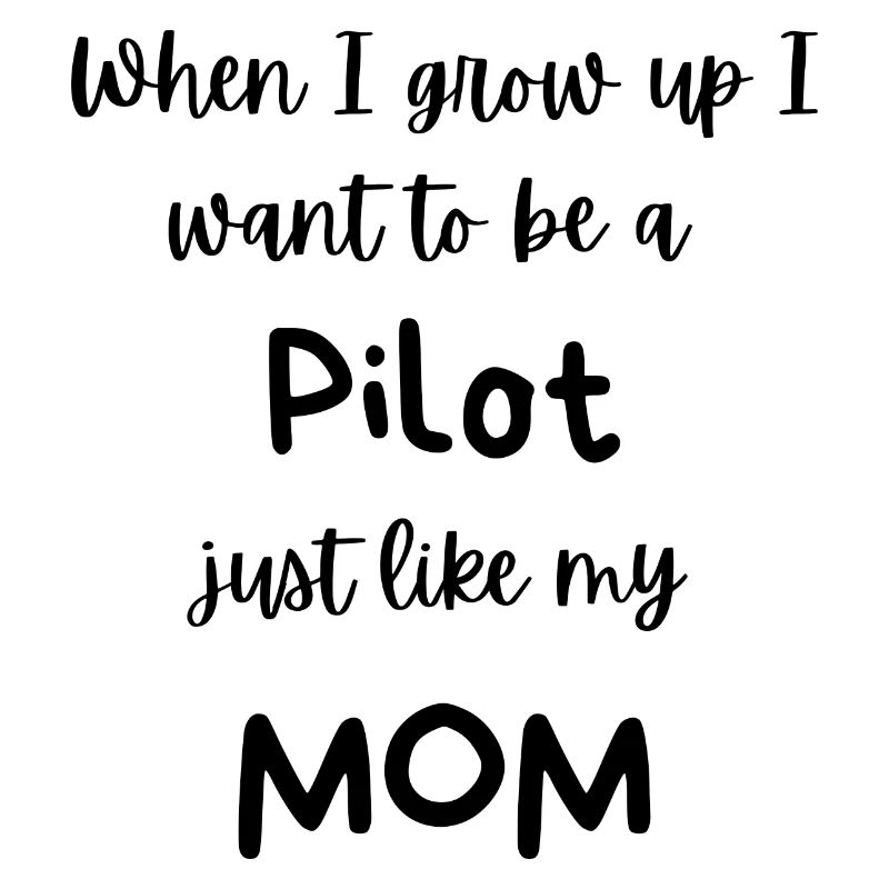 I want to be a Pilot like Mom