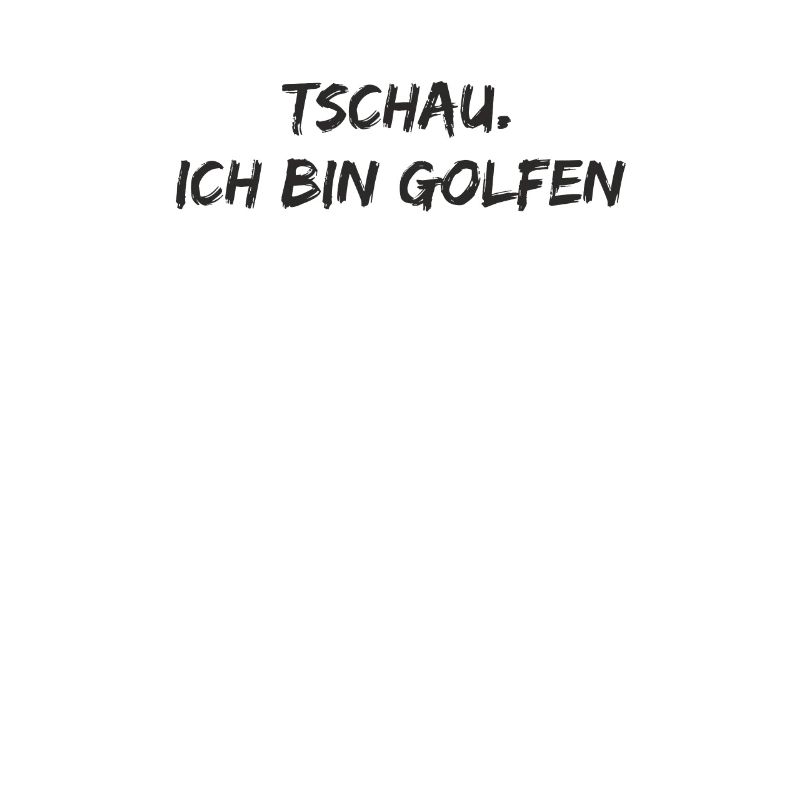 Golf - Tschau ich bin golfen