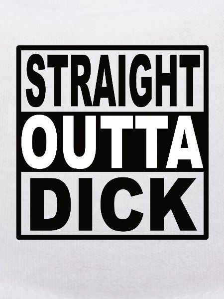 Straigt Outta Dick