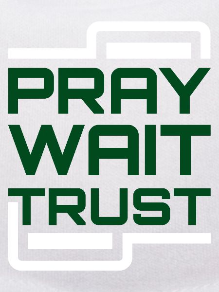 Pray Wait Trust