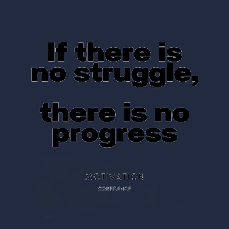 If there is no struggle, there is no progress
