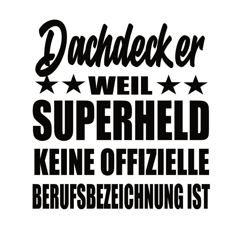 Dachdecker Superheld Spruch