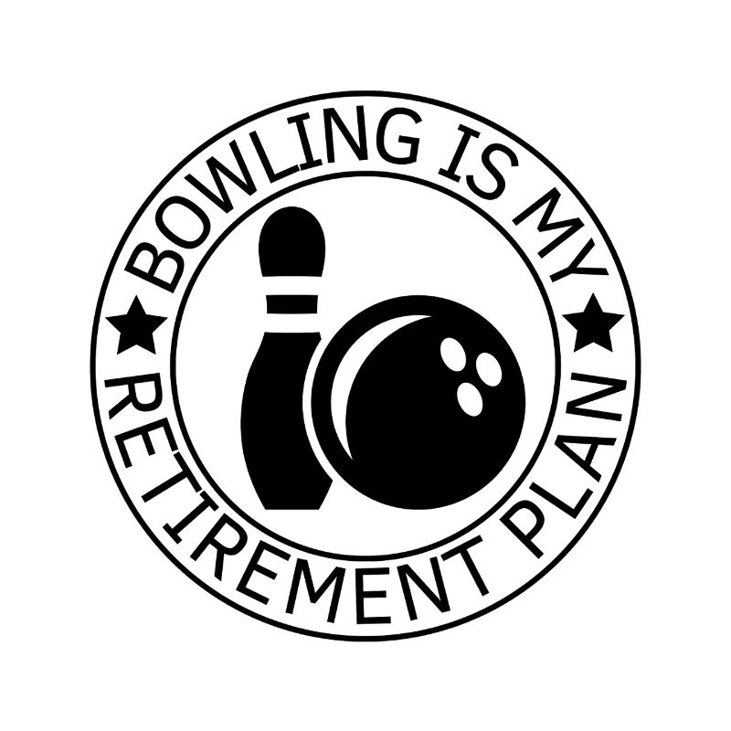 Bowling Is My Retirement Plan Saying