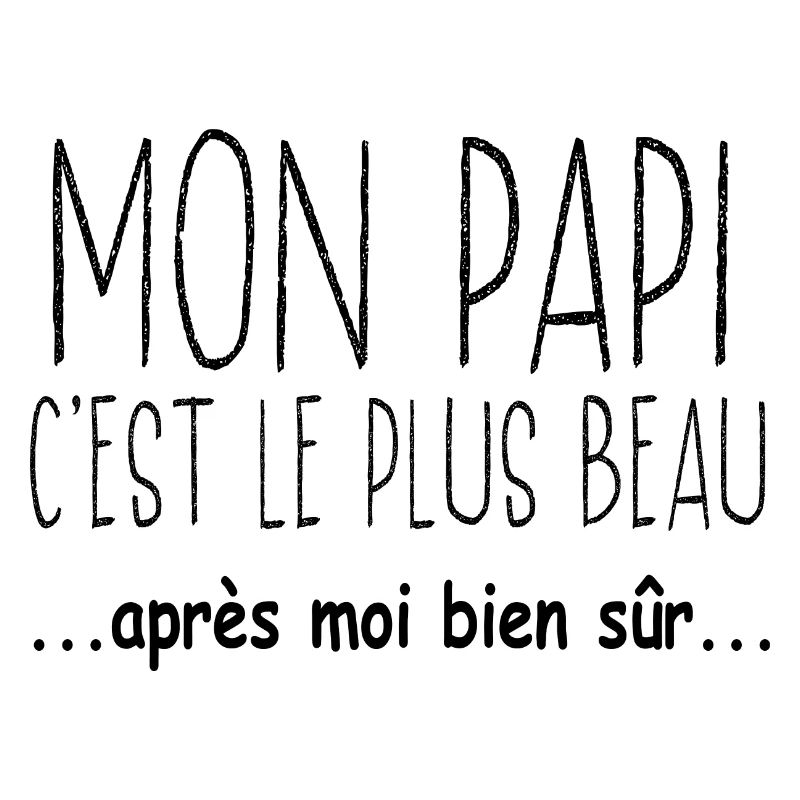 Mon papi c'est le plus beau.. après moi bien sûr..