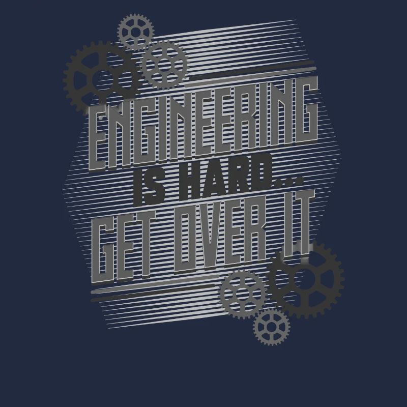 Engineering Gifts Engineering is Hard Get Over It