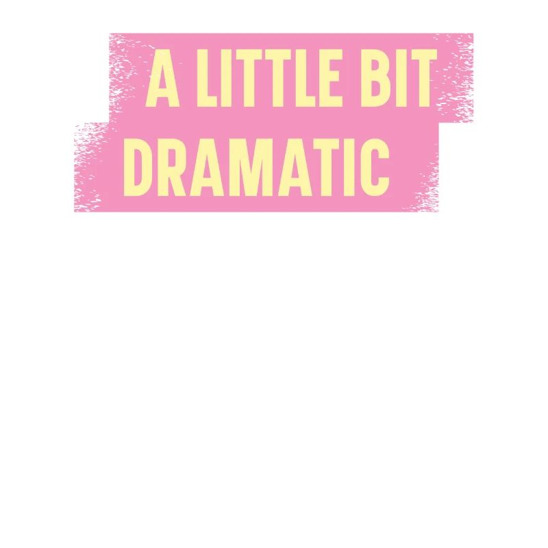 Bit Dramatic Fun Women's Tee