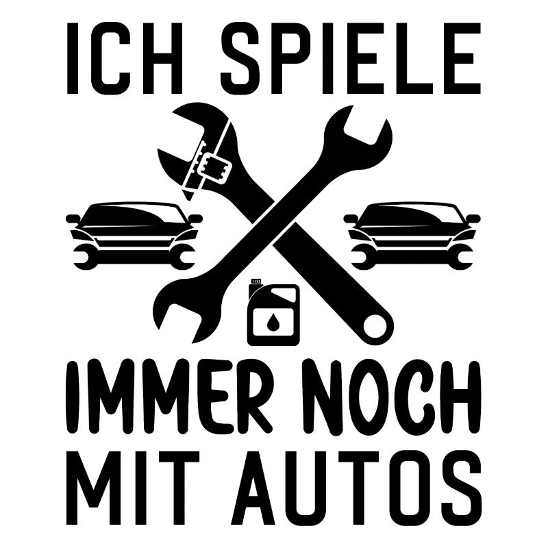 Ich spiele immer noch mit Autos KFZ Auto Sprüche