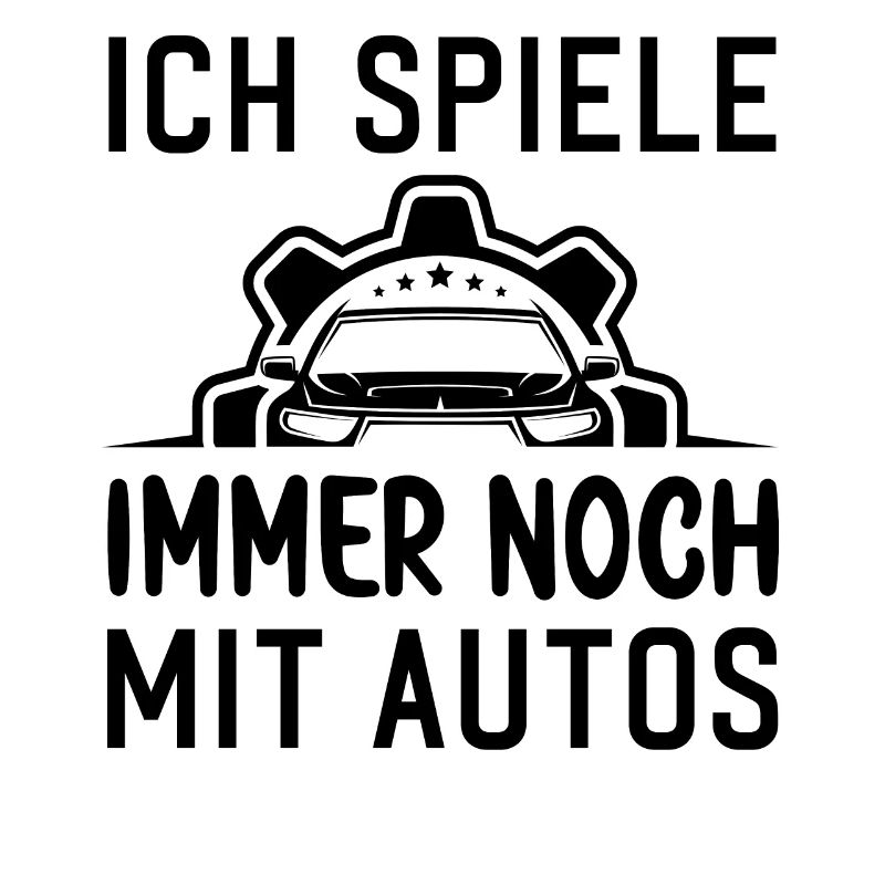 Ich spiele immer noch mit Autos KFZ Auto Sprüche