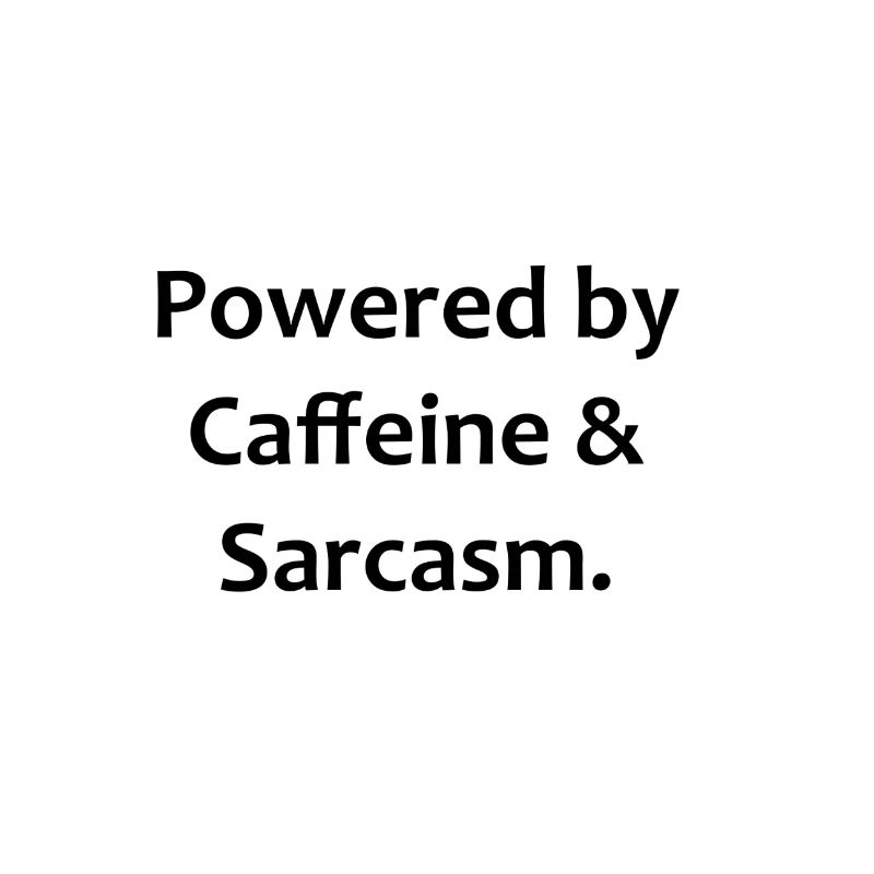 Powered by Caffeine Sarcasm