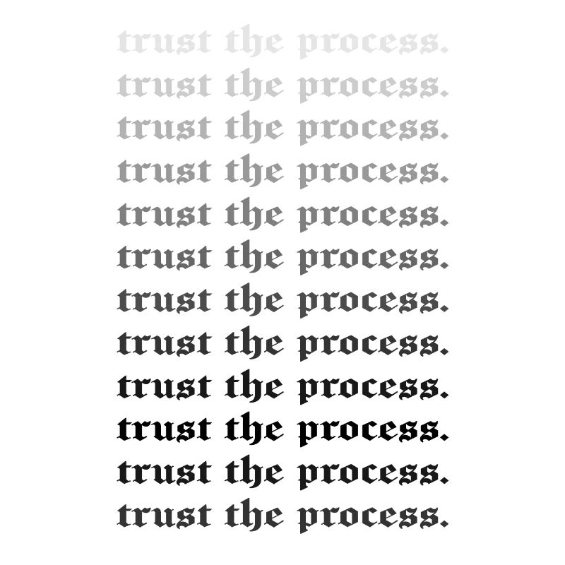 TRUST THE PROCESS