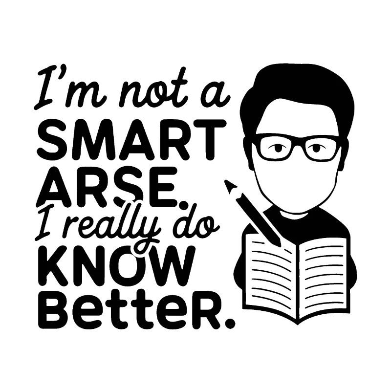 I'm not a smartass, I really know better