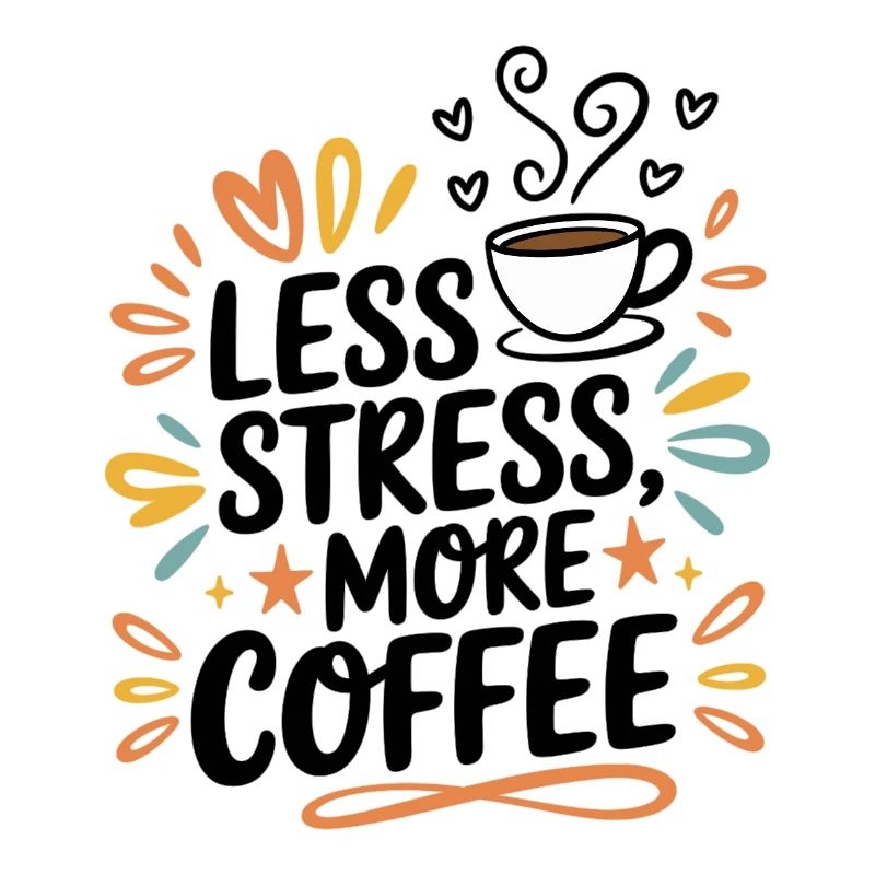 Less Stress, More Coffee – Coffee Saying