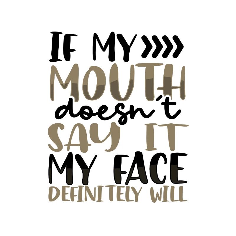 Sarcastic Gift If Mouth Doesn't Say It Face