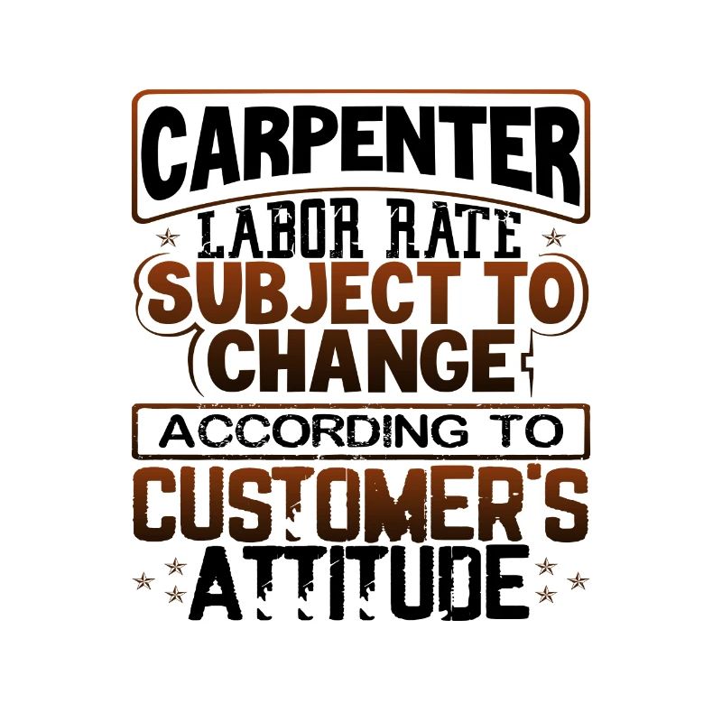 Carpenter Labor Rate Subject to Change Based on
