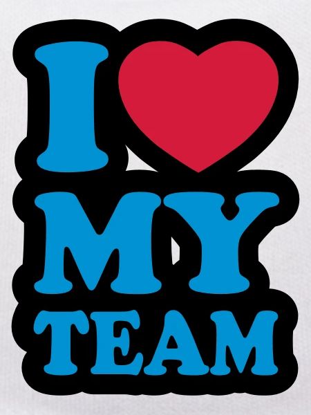 I love my team