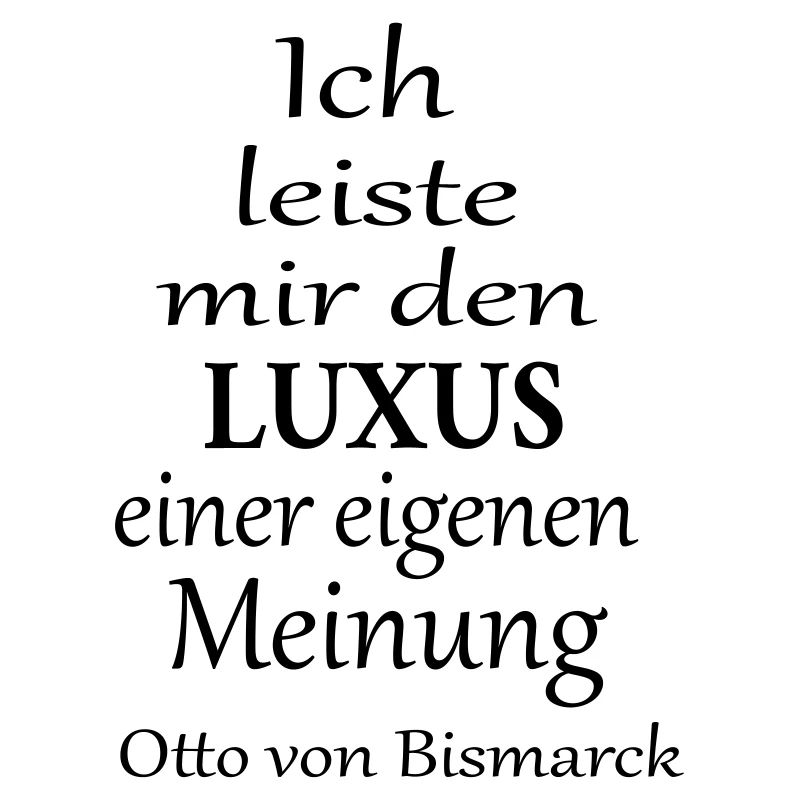 Ich leiste mir den Luxus einer eigenen Meinung