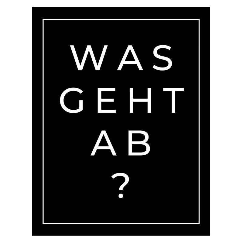Was geht ab?