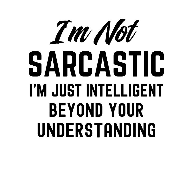 Lustig Ich bin nicht sarkastisch Ich bin intelligenter Sarcam