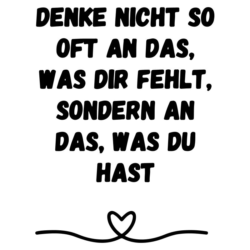 Denke nicht so oft an das was dir ... Geschenk