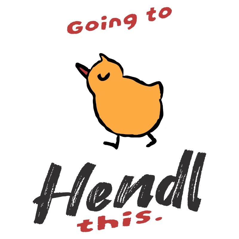 Lustiger Spruch Going to Hendl this