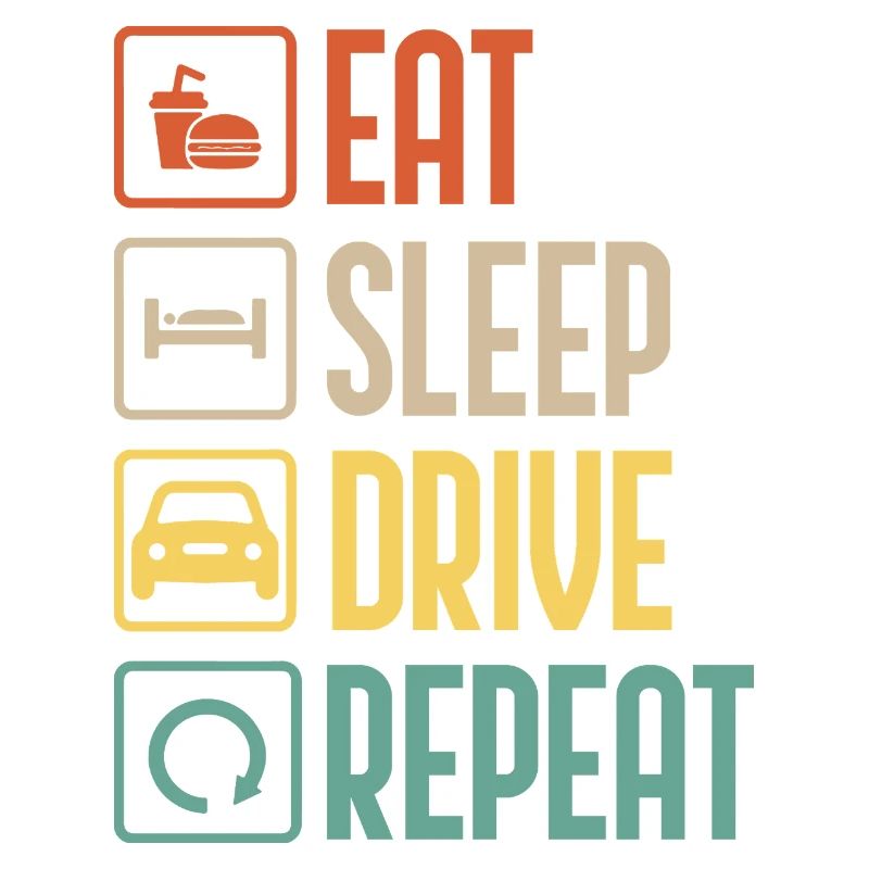 Eat, Sleep, Drive, Repeat